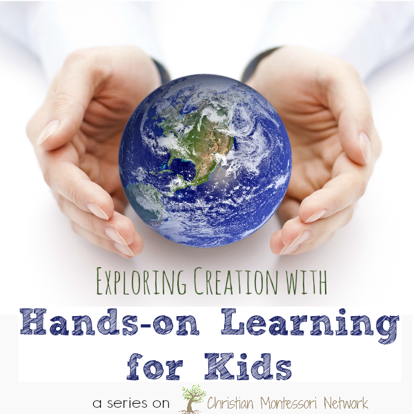 An 8 day series on exploring creation through hands-on learning for kids. www.ChristianMontessoriNetwork.com
